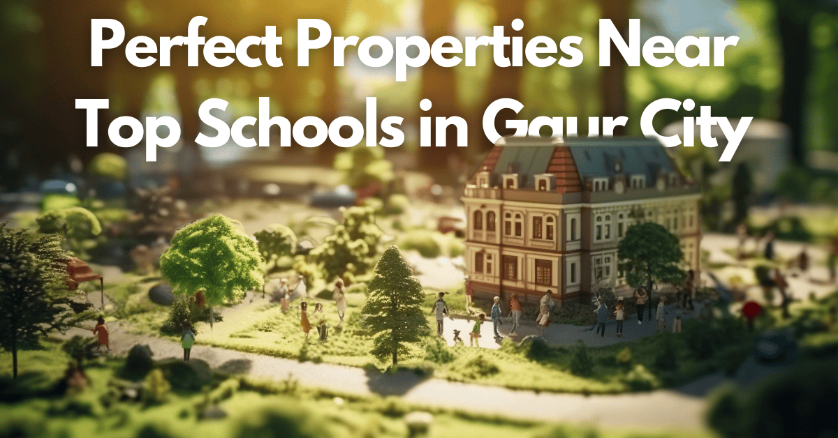 Properties Near Top Schools in Gaur City